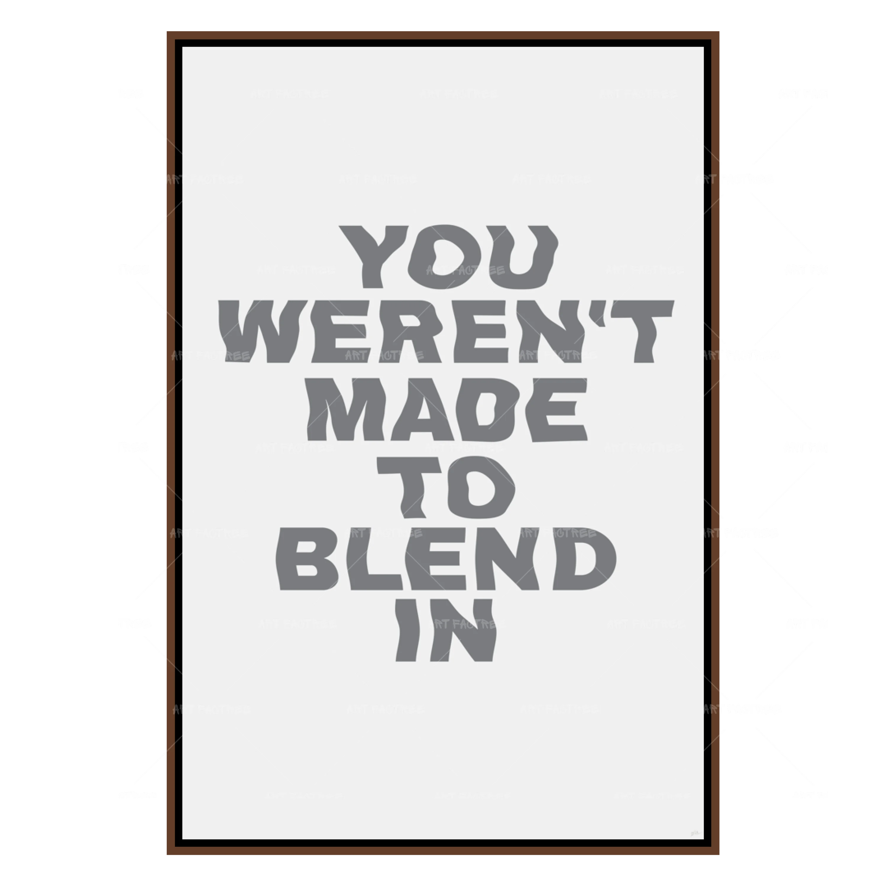 You Weren't Made To Blend In